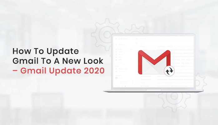 How To Update Gmail To A New Look? – Gmail 2020 Update