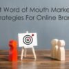 Best Word of Mouth Marketing Strategies For Online Brands