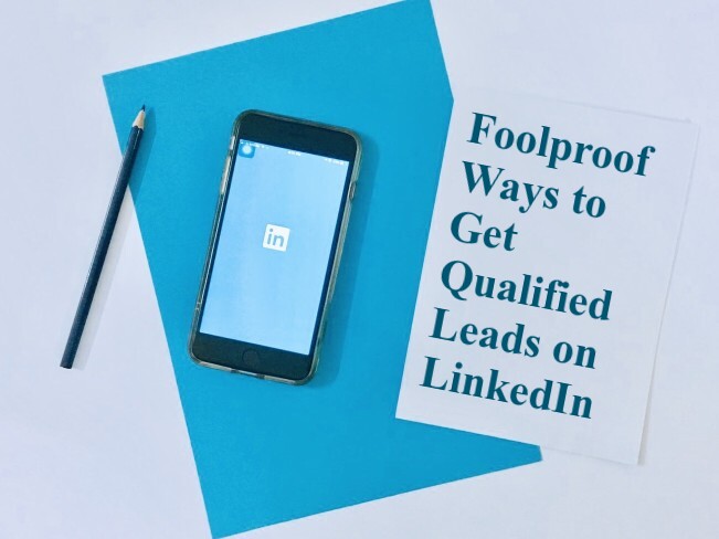 Foolproof Ways to Get Qualified Leads on LinkedIn