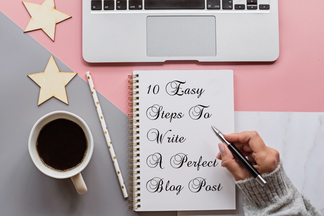 10 Easy Steps To Write A Perfect Blog Post